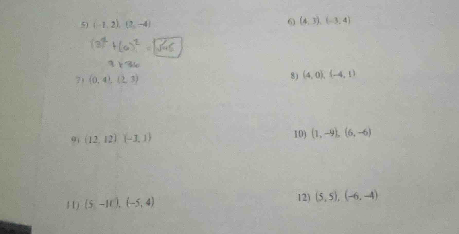 5) $(-1, 2), (2, -4)$ $(3)^2+(6)^2=sqrt{45}$ 7) $(0, 4), (2, 3)$ 9) $(1…