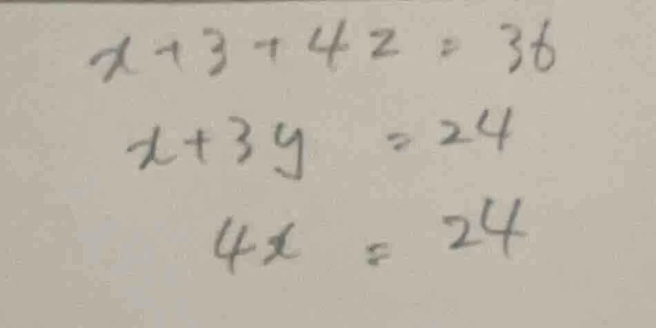 $x + 3 + 4z = 36$ $x + 3y = 24$ $4x = 24$