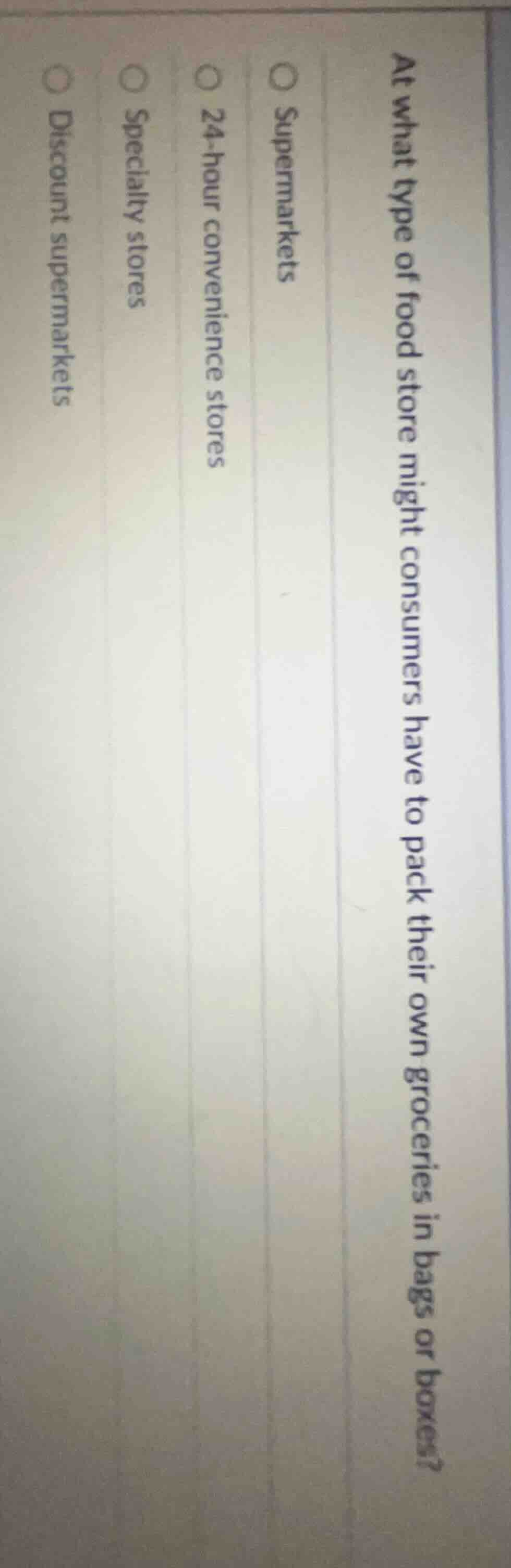 at what type of food store might consumers have to pack their own groce…