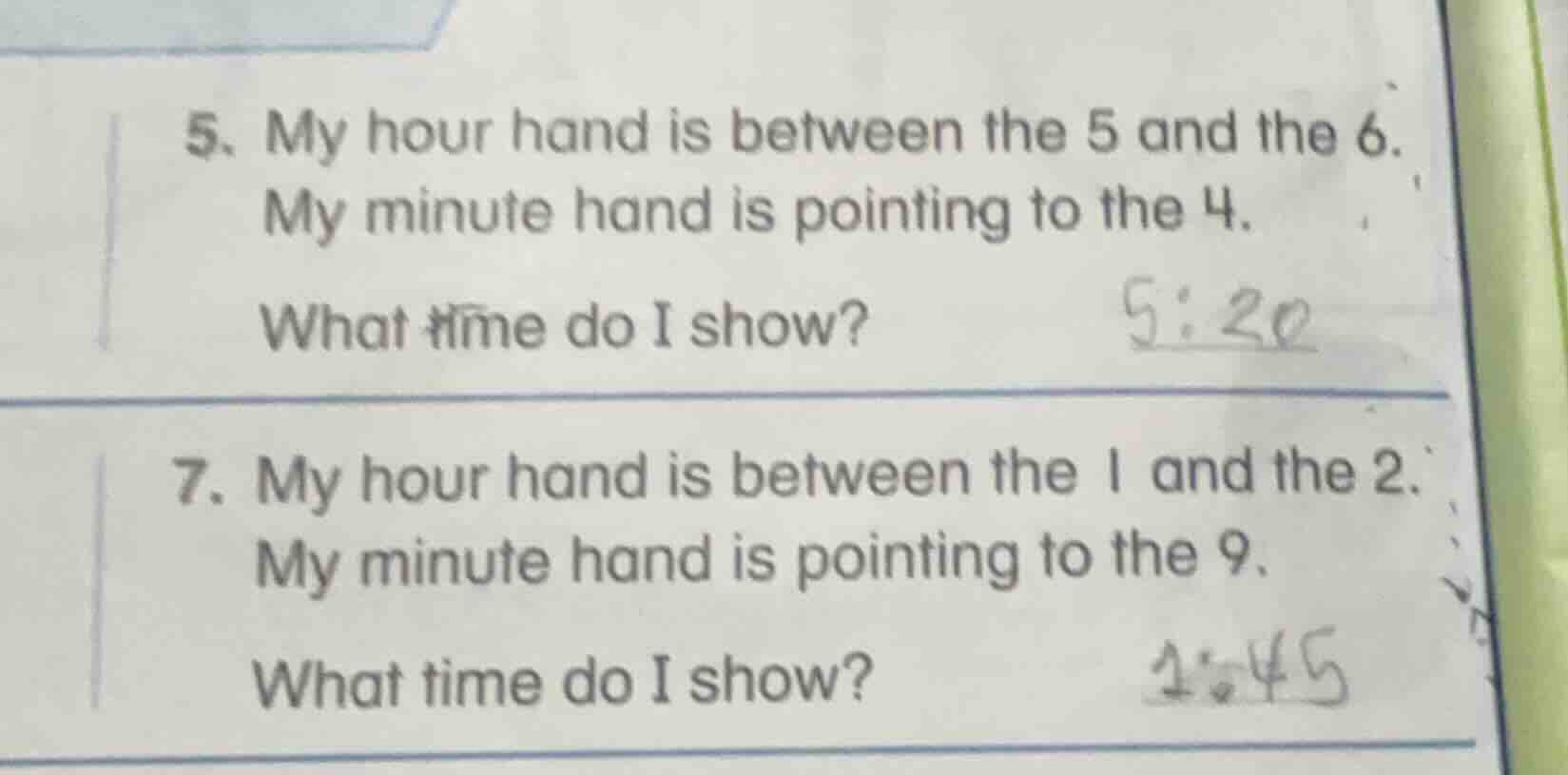 5. my hour hand is between the 5 and the 6. my minute hand is pointing …