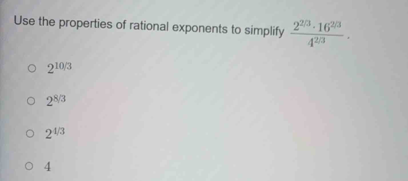 use the properties of rational exponents to simplify $\frac{2^{2/3} cdo…