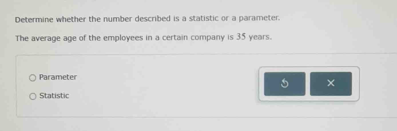 determine whether the number described is a statistic or a parameter. t…