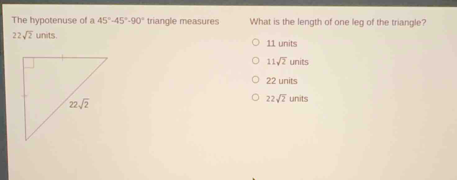 the hypotenuse of a 45°-45°-90° triangle measures $22\\sqrt{2}$ units. …
