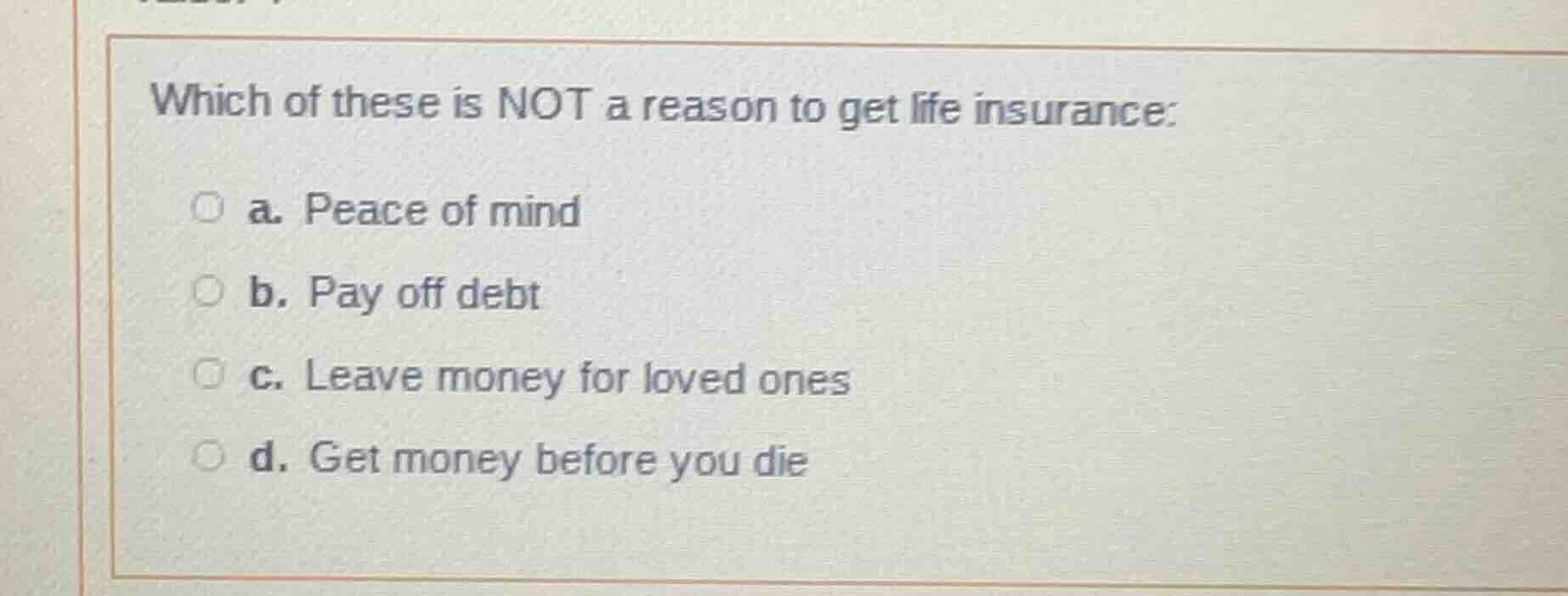 which of these is not a reason to get life insurance: a. peace of mind …