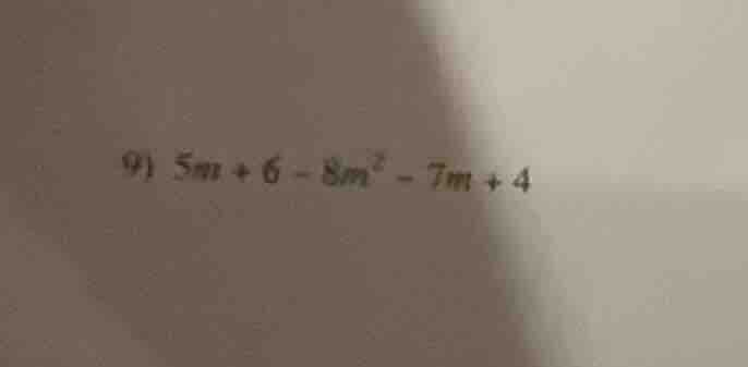 9) $5m + 6 - 8m^{2} - 7m + 4$