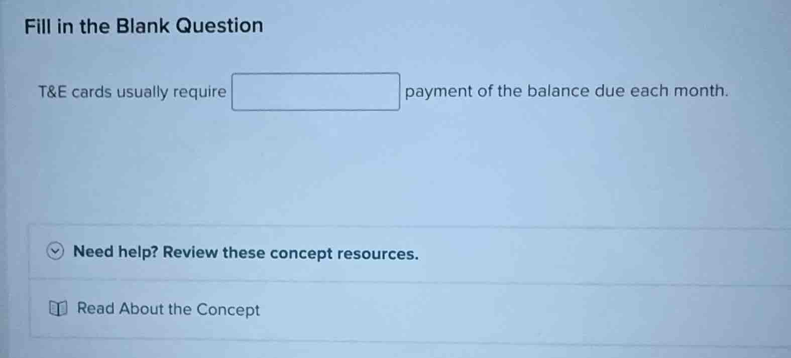 fill in the blank question t&e cards usually require ______ payment of …
