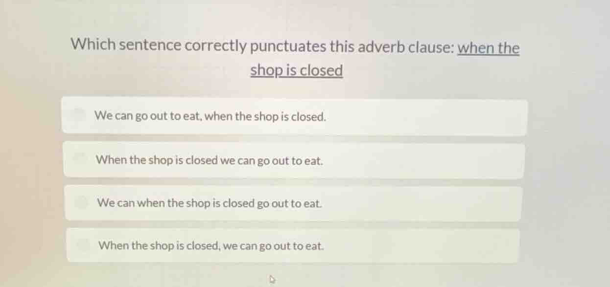 which sentence correctly punctuates this adverb clause: when the shop i…