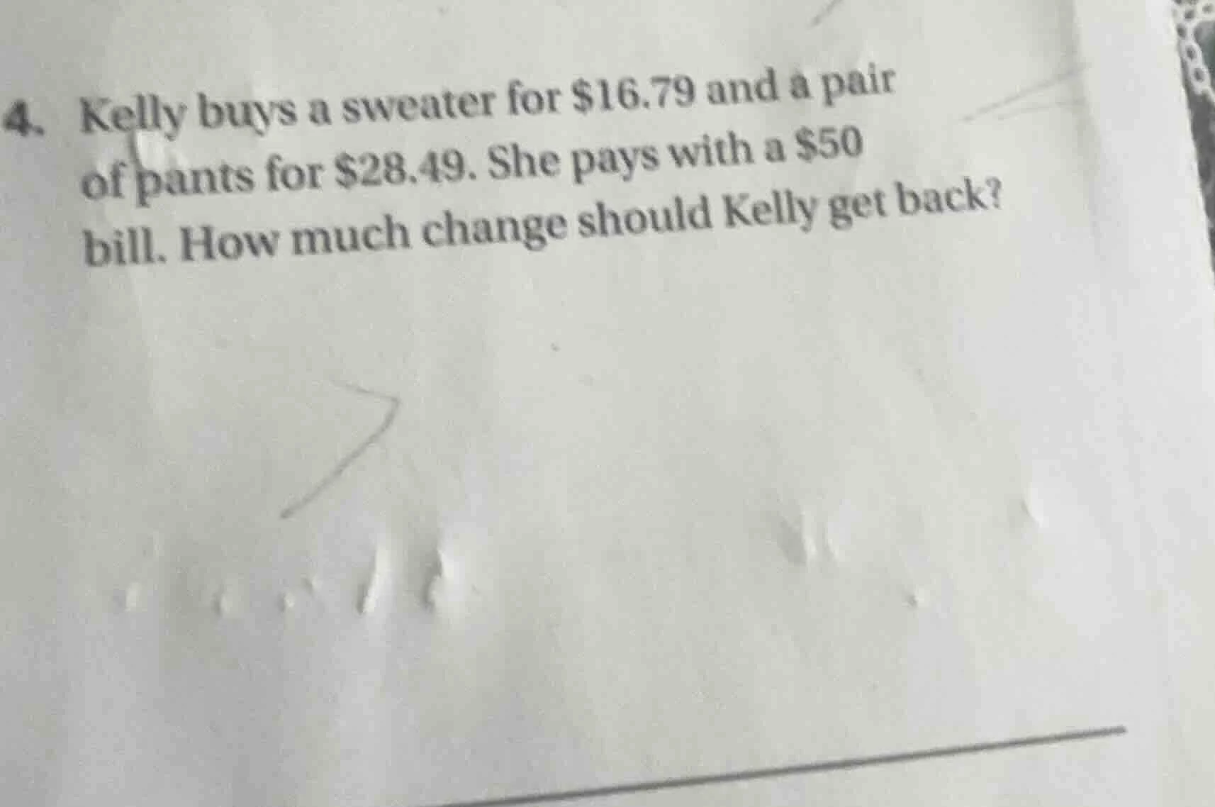 4. kelly buys a sweater for $16.79 and a pair of pants for $28.49. she …