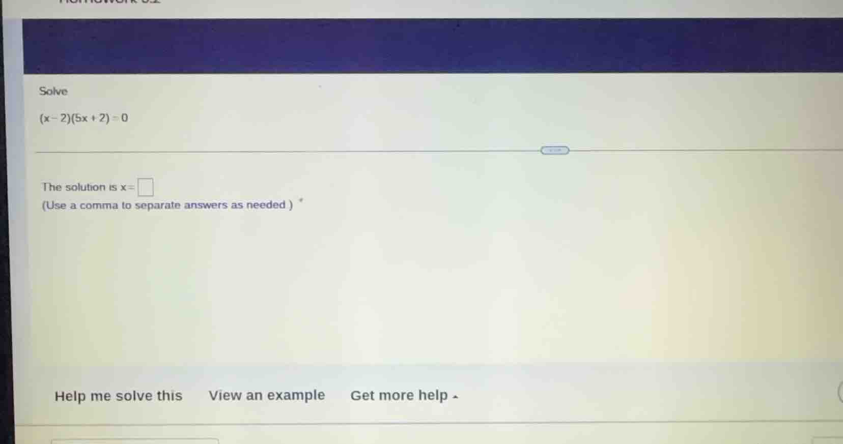 solve $(x - 2)(5x + 2) = 0$ the solution is $x=\\square$ (use a comma t…