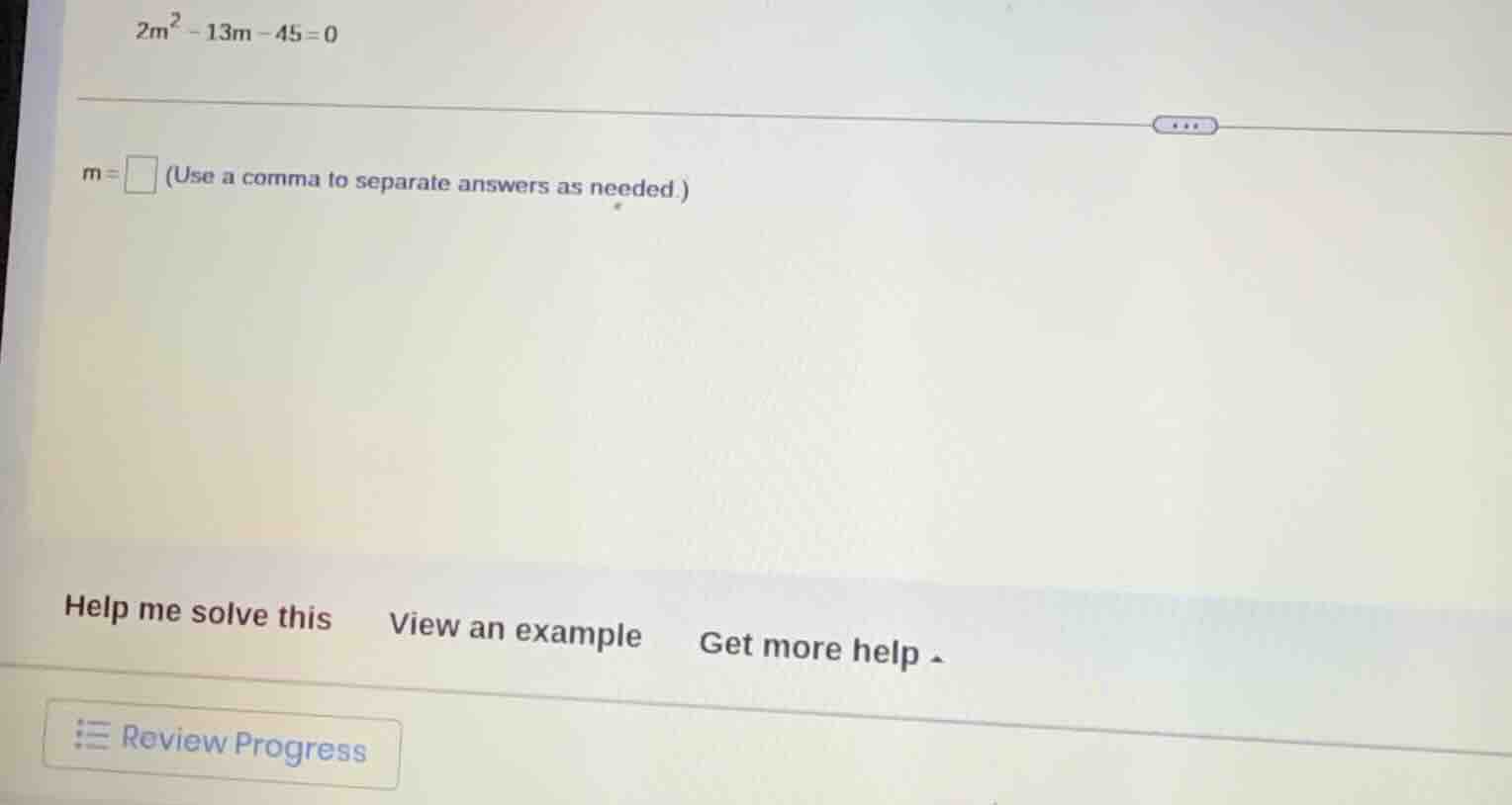 $2m^{2}-13m-45=0$ $m=\\square$ (use a comma to separate answers as need…