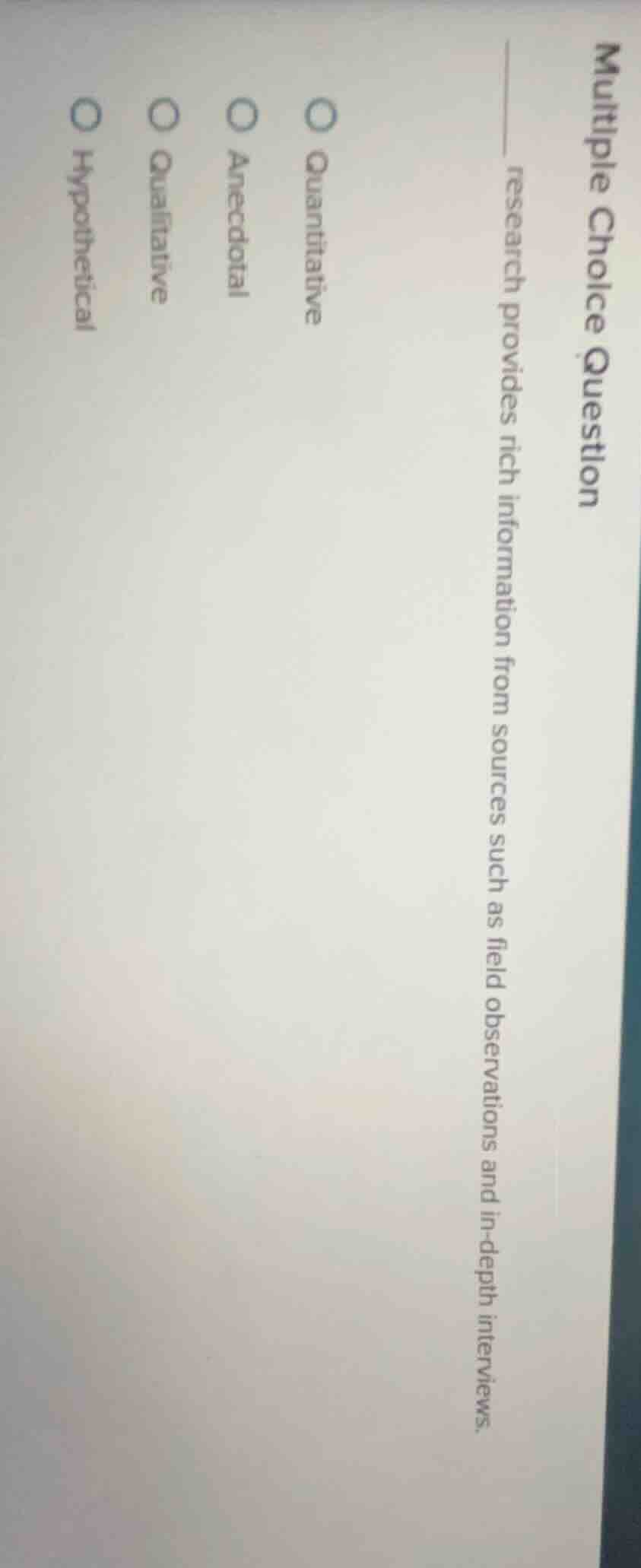 multiple choice question ______ research provides rich information from…