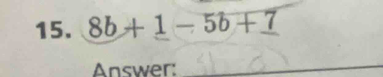 15. $8b + 1 - 5b + 7$ answer: