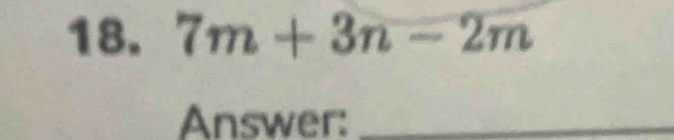 18. $7m + 3n - 2m$ answer: ___