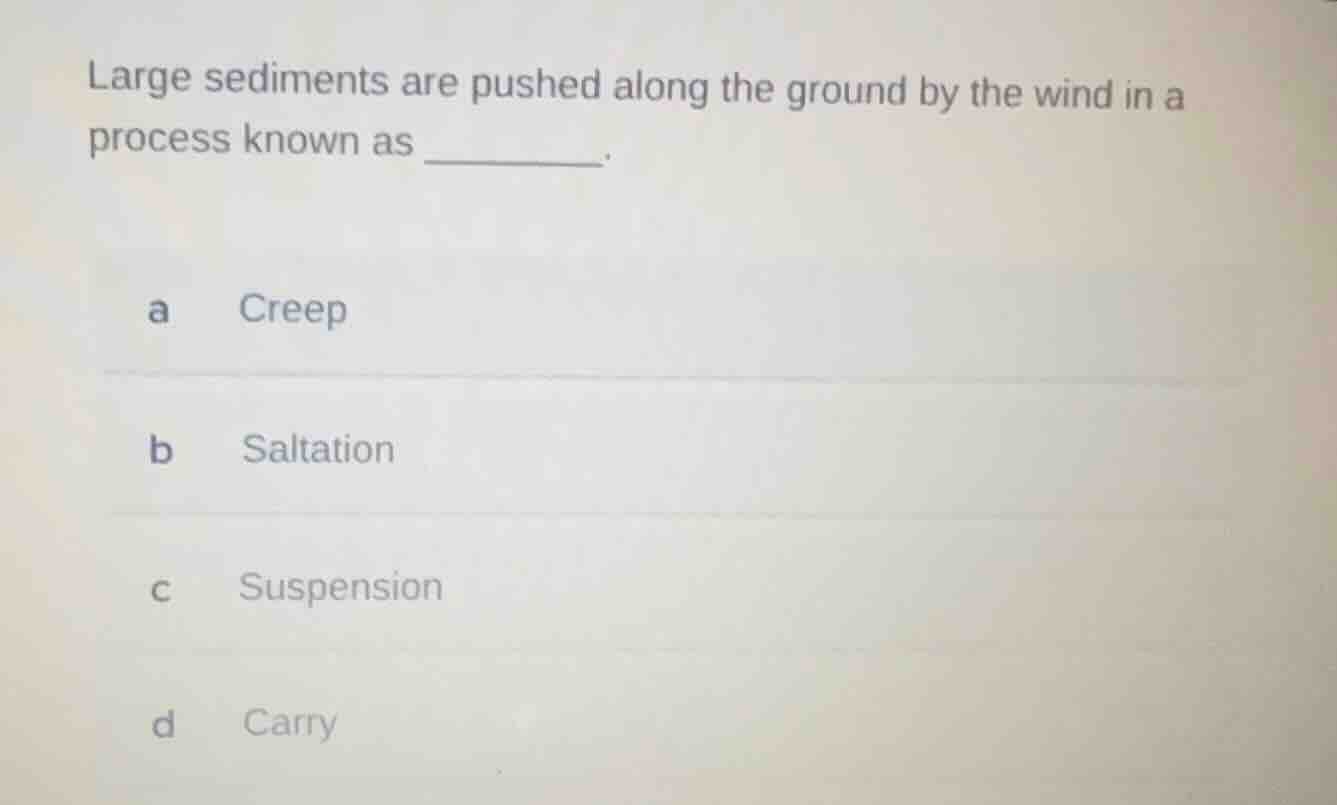 large sediments are pushed along the ground by the wind in a process kn…