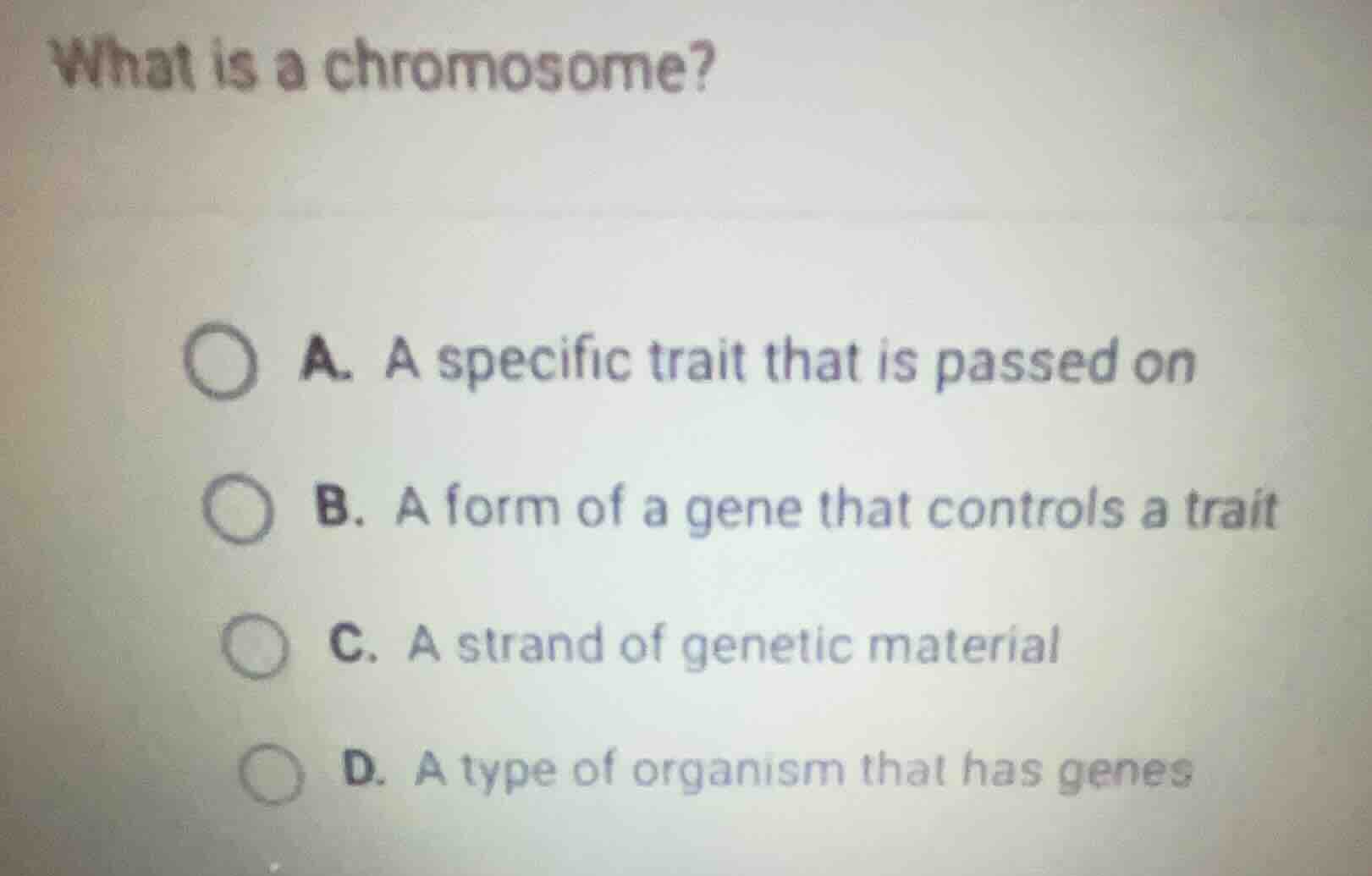 what is a chromosome? a. a specific trait that is passed on b. a form o…