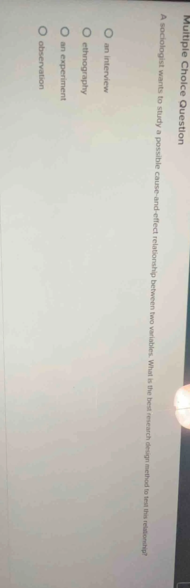 multiple choice question a sociologist wants to study a possible cause-…