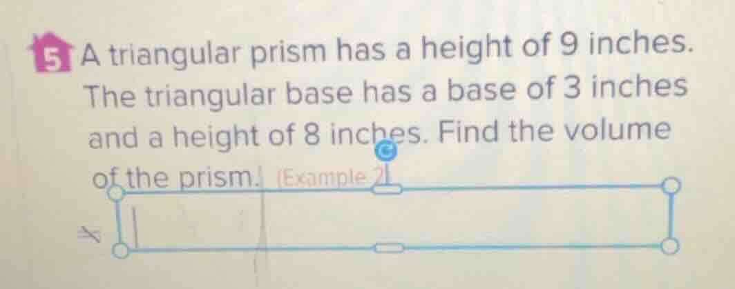 5 a triangular prism has a height of 9 inches. the triangular base has …