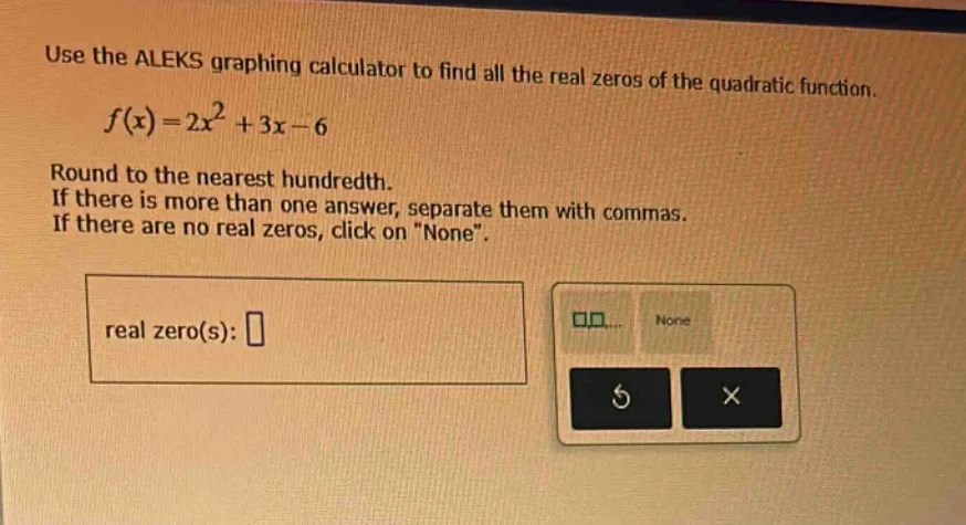 use the aleks graphing calculator to find all the real zeros of the qua…