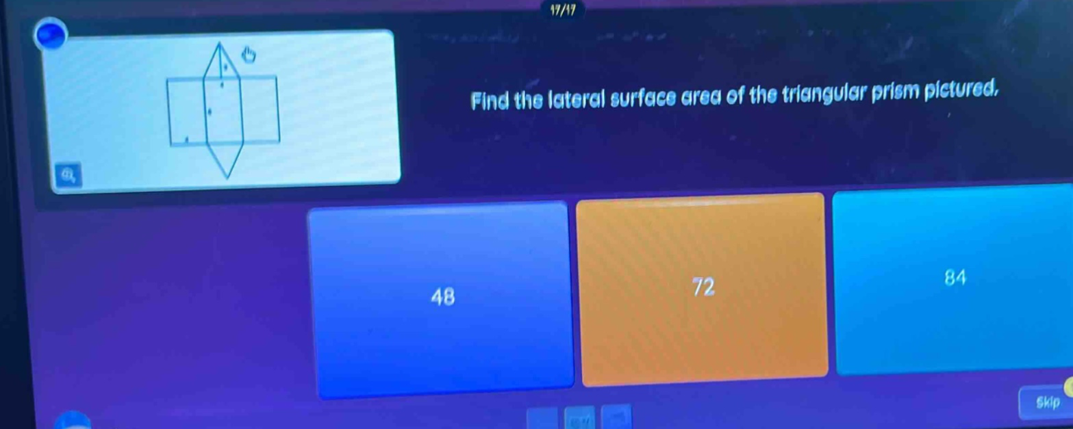 find the lateral surface area of the triangular prism pictured. 48 72 84