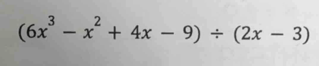 $(6x^{3}-x^{2}+4x-9)div(2x-3)$