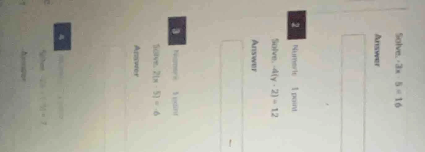 solve. -3x - 5 = 16 answer 2 numeric 1 point solve. -4(y - 2) = 12 answ…