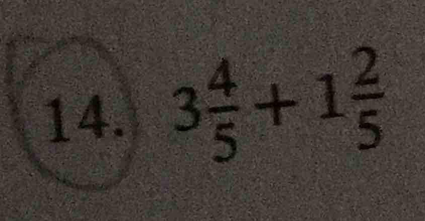 14. $3\frac{4}{5}+1\frac{2}{5}$