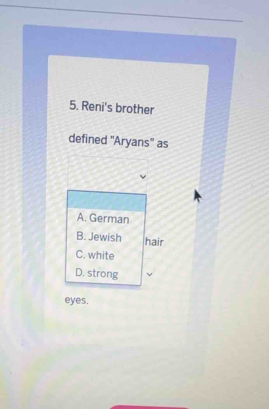 5. renis brother defined \aryans\ asa. germanb. jewishc. whited. strong…