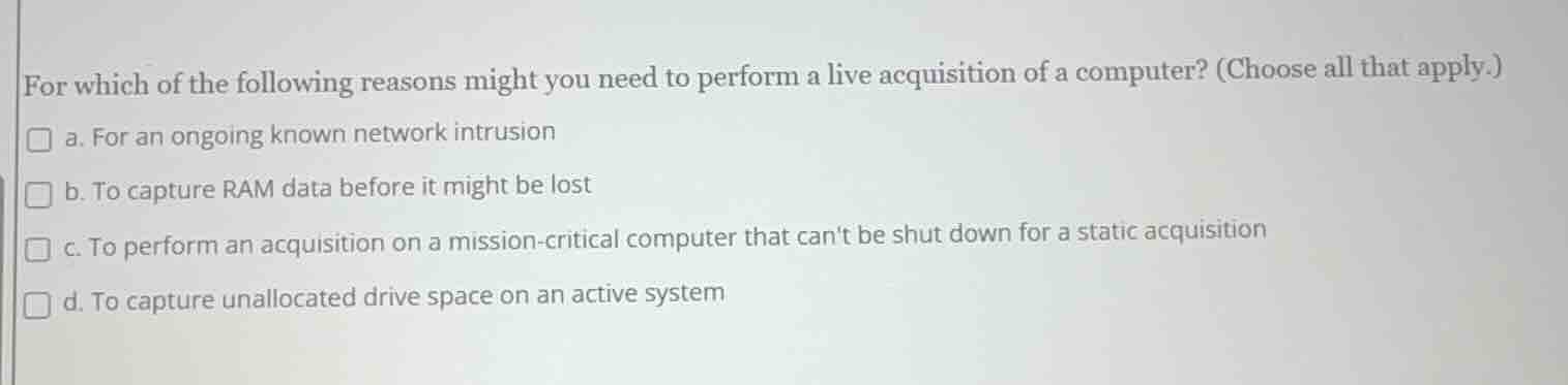 for which of the following reasons might you need to perform a live acq…