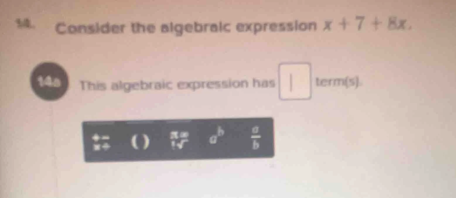 14. consider the algebraic expression $x + 7 + 8x$. 14a this algebraic …