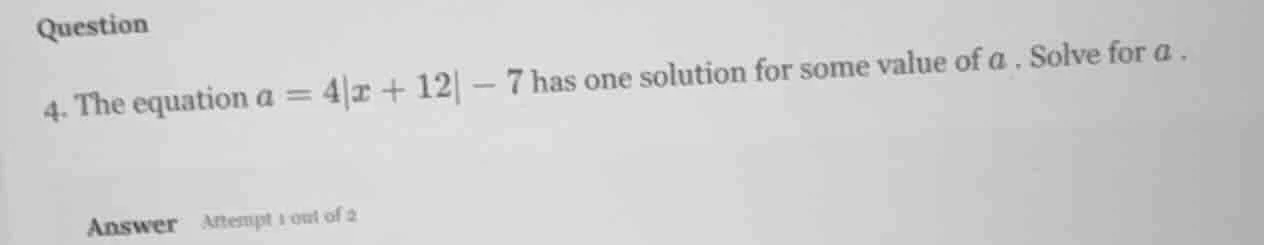 question 4. the equation $a = 4|x + 12| - 7$ has one solution for some …