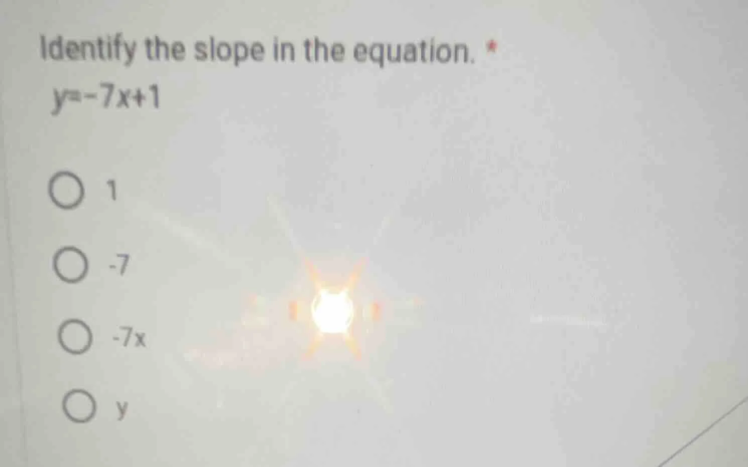 identify the slope in the equation. * $y=-7x+1$ $\bigcirc$ 1 $\bigcirc$…