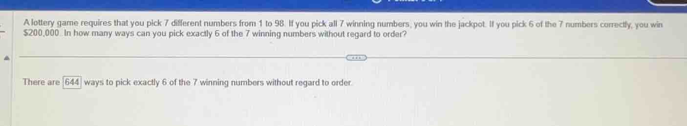 a lottery game requires that you pick 7 different numbers from 1 to 98.…