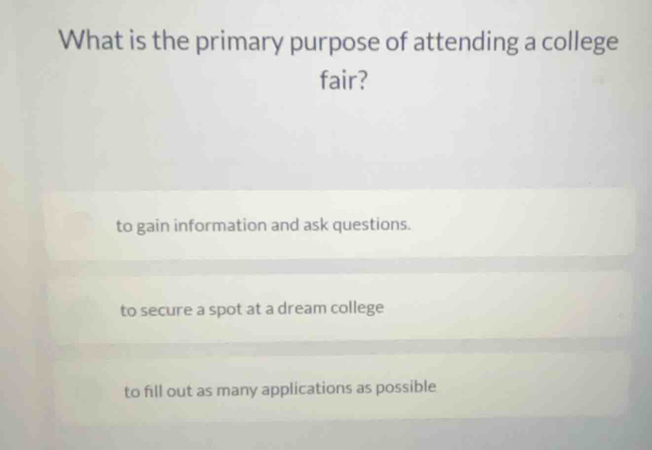 what is the primary purpose of attending a college fair? to gain inform…
