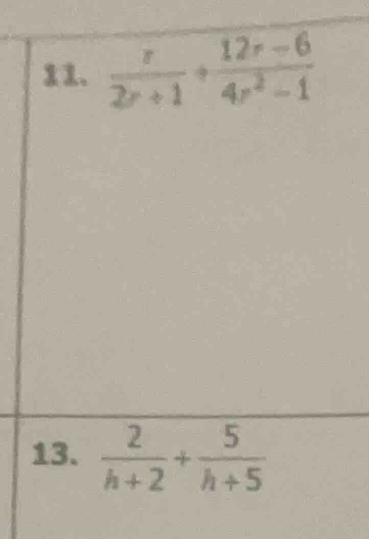 11. $\frac{r}{2r+1} + \frac{12r-6}{4r^2-1}$ 13. $\frac{2}{h+2} + \frac{…