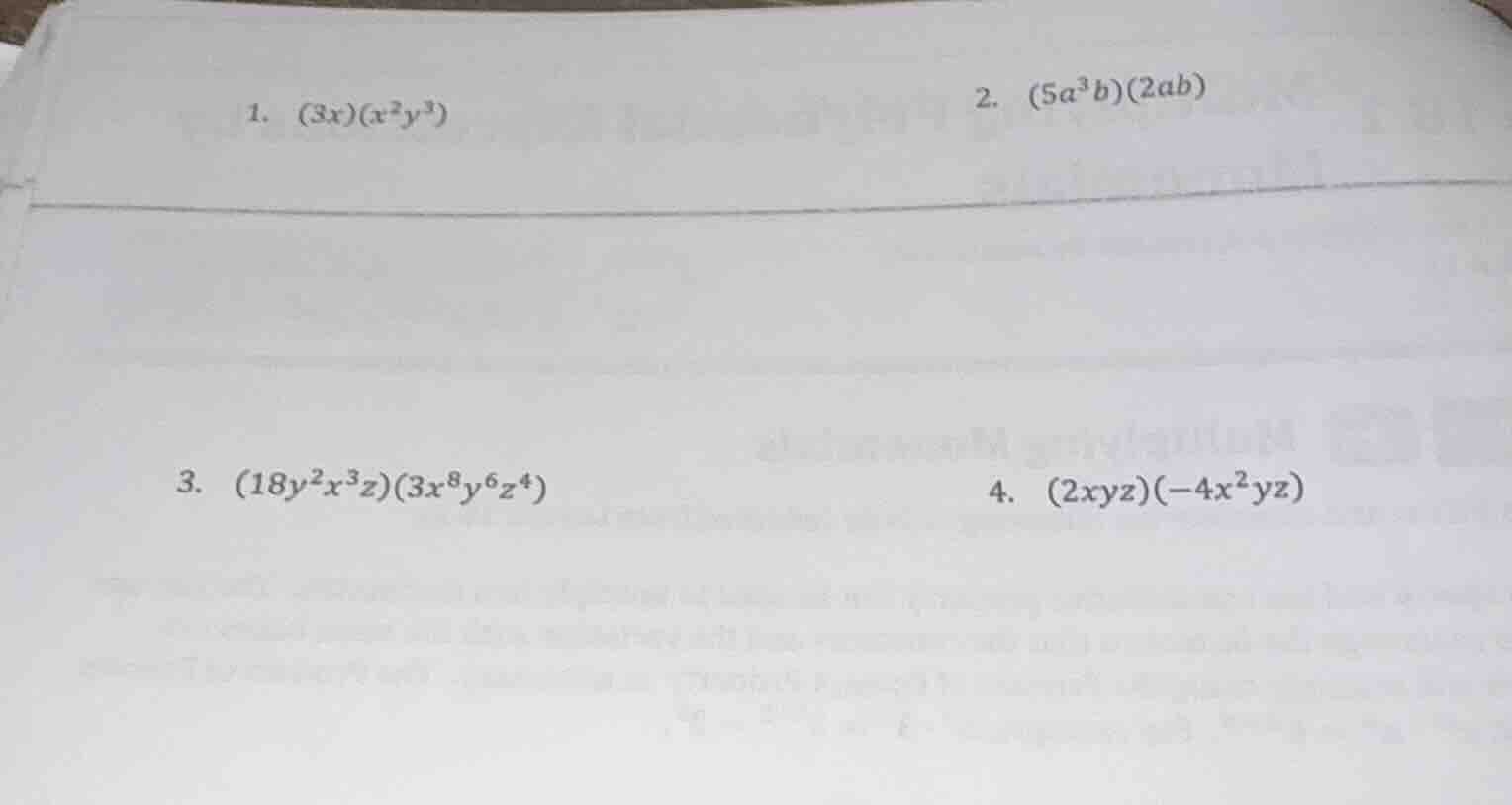 1. $(3x)(x^{2}y^{3})$ 2. $(5a^{3}b)(2ab)$ 3. $(18y^{2}x^{3}z)(3x^{8}y^{…