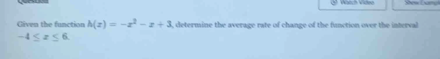 given the function $h(x) = -x^2 - x + 3$, determine the average rate of…