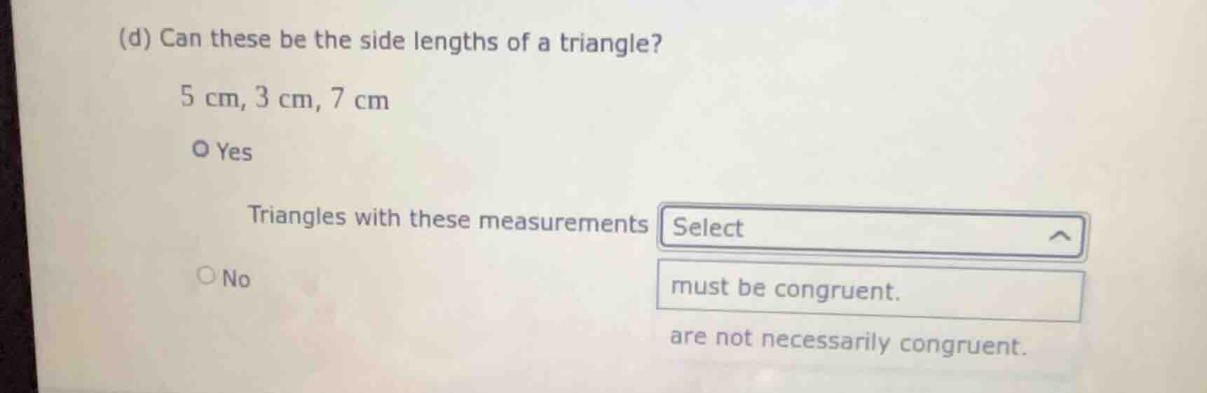 (d) can these be the side lengths of a triangle? 5 cm, 3 cm, 7 cm ○ yes…