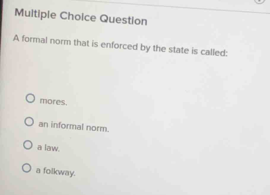 multiple choice question a formal norm that is enforced by the state is…