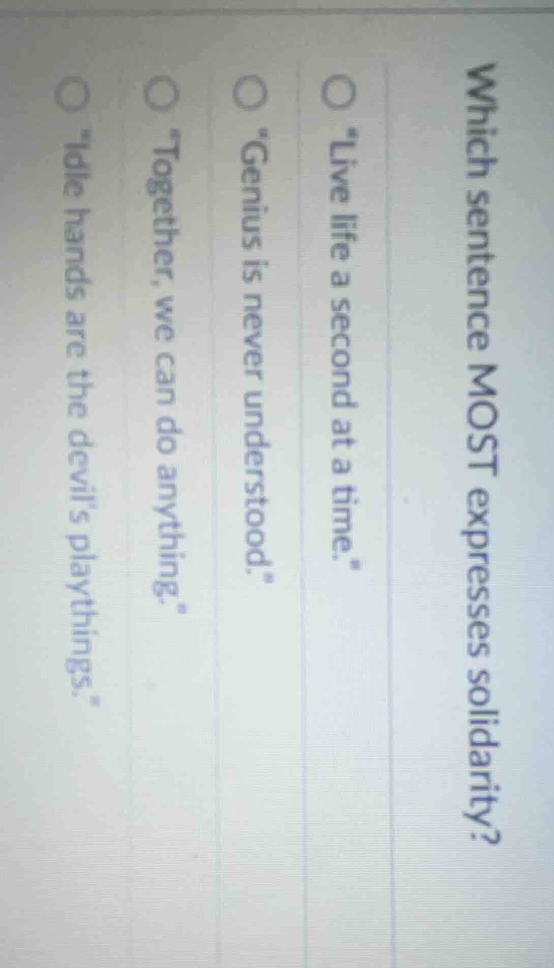 which sentence most expresses solidarity? ○ \live life a second at a ti…