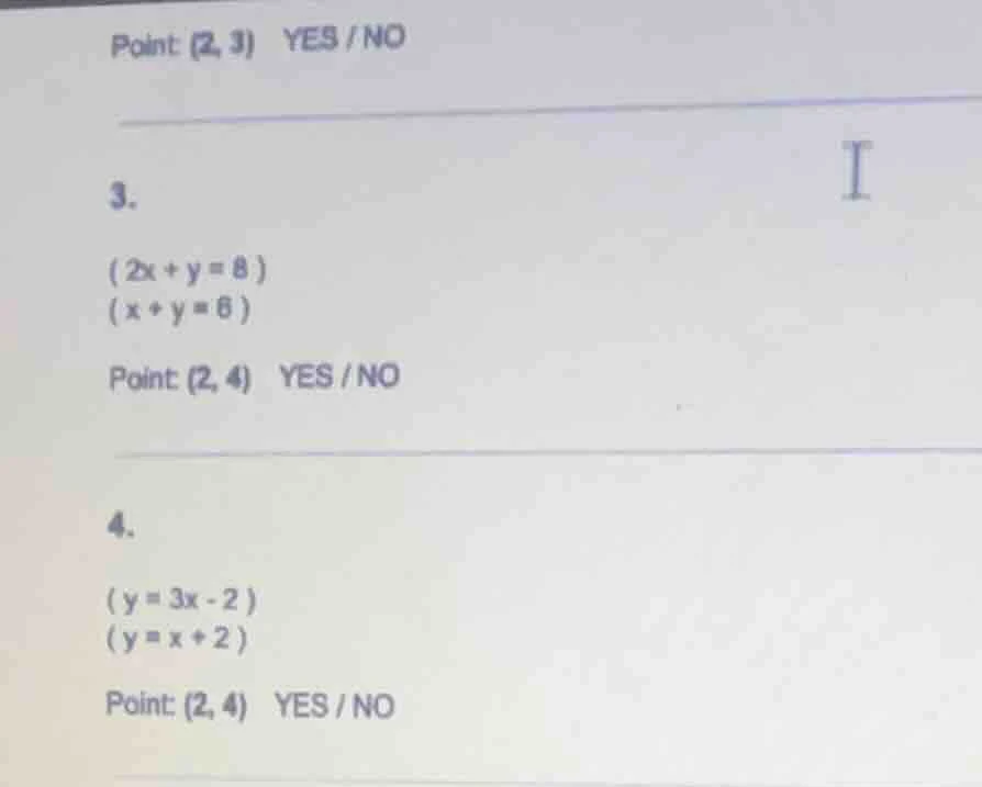 point: (2, 3) yes / no 3. $2x + y = 8$ $x + y = 6$ point: (2, 4) yes / …