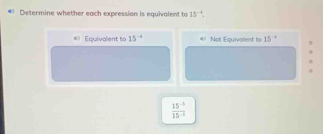 determine whether each expression is equivalent to $15^{-4}$. equivalen…
