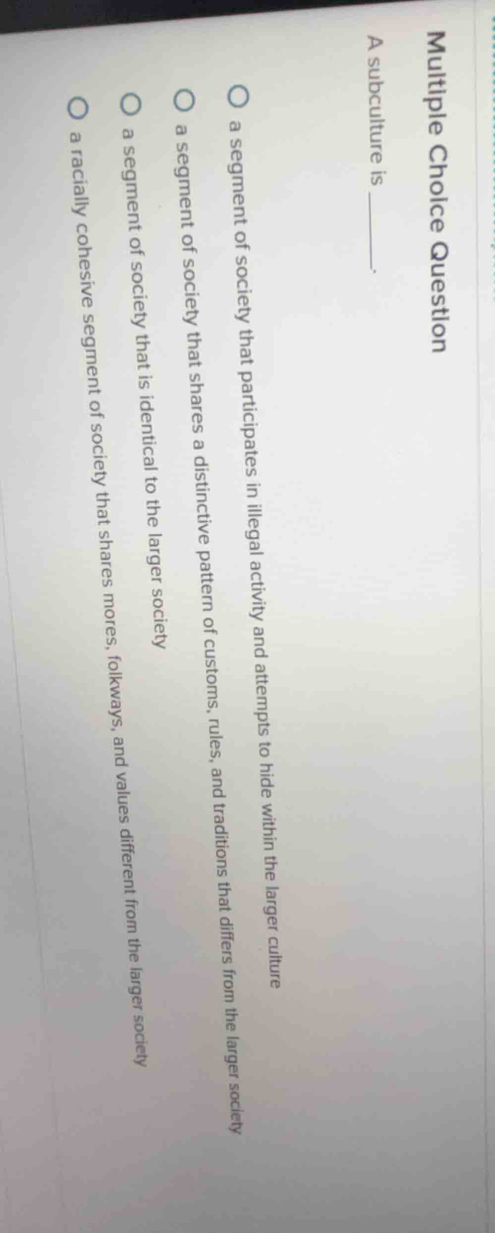 multiple choice question a subculture is ______. ○ a segment of society…