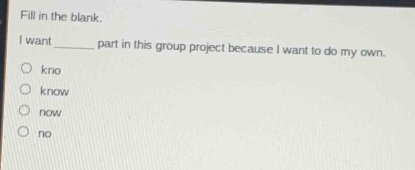 fill in the blank. i want ______ part in this group project because i w…