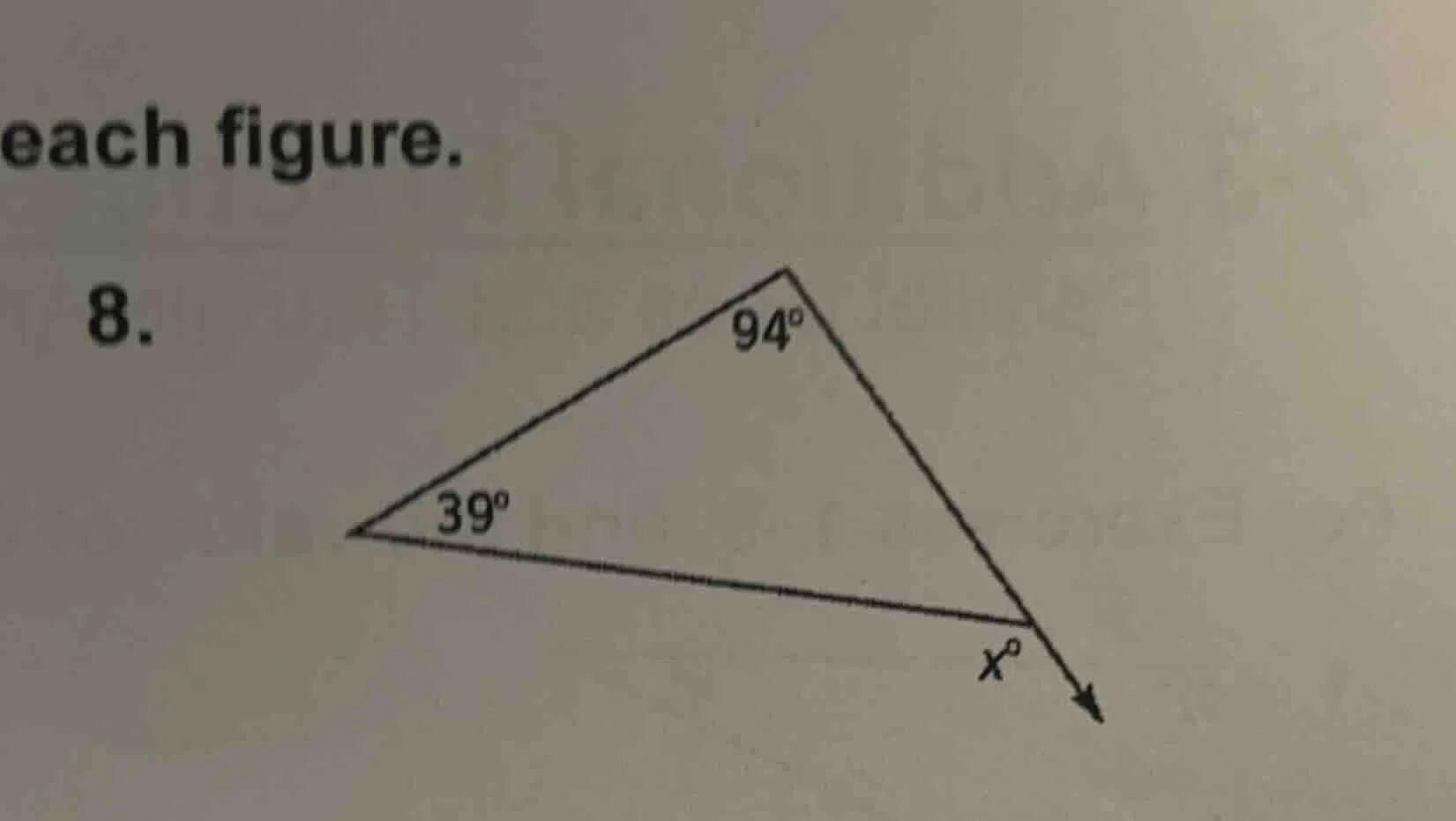 each figure. 8. there is a triangle with interior angles 39° and 94°, a…