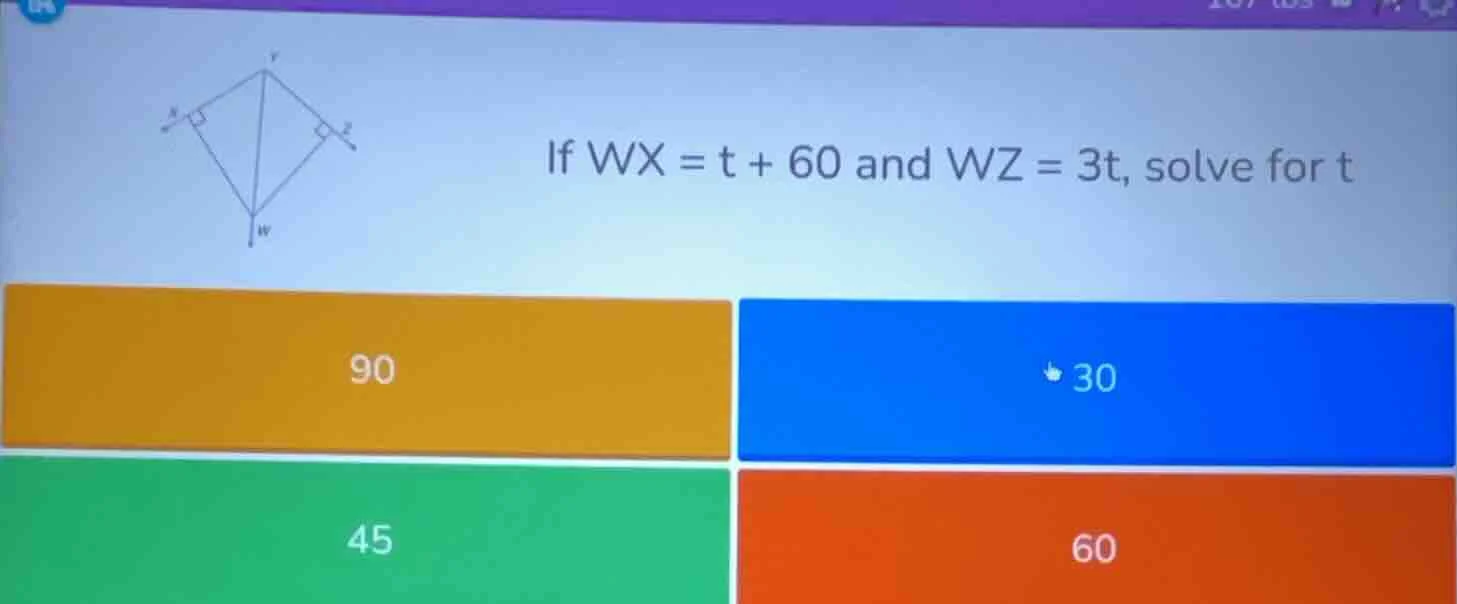if $wx = t + 60$ and $wz = 3t$, solve for t 90 30 45 60