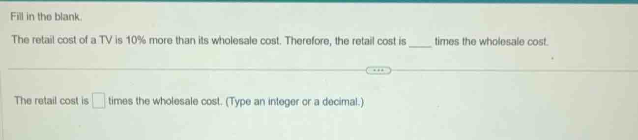 fill in the blank. the retail cost of a tv is 10% more than its wholesa…