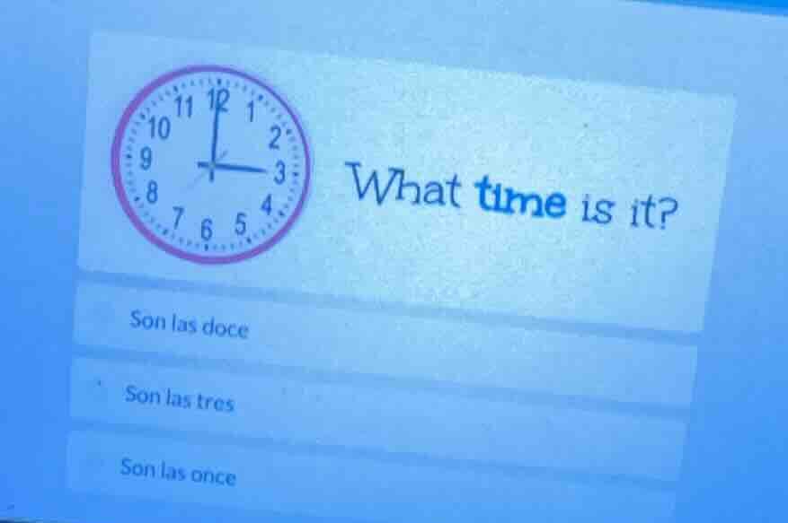 what time is it? son las doce son las tres son las once