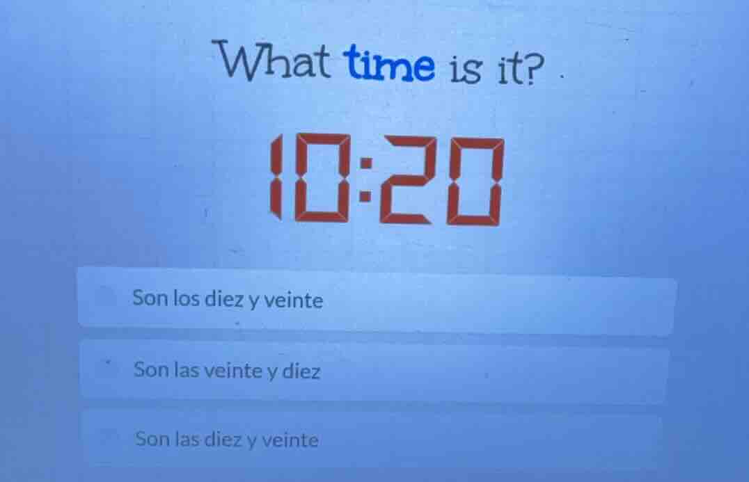 what time is it?10:20son los diez y veinteson las veinte y diezson las …