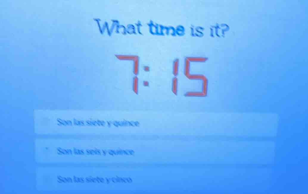 what time is it? 7:15 son las siete y quince son las seis y quince son …