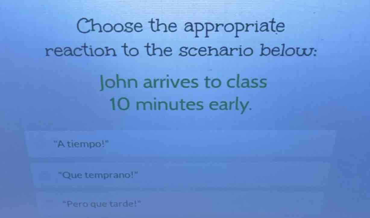 choose the appropriate reaction to the scenario below: john arrives to …